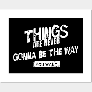 Things are never gonna be the way you want (White letter) Posters and Art